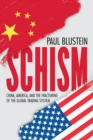 Schism : China, America, and the Fracturing of the Global Trading System - Book
