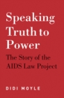Speaking truth to power : The story of the AIDS law project - Book