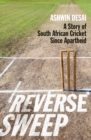 Reverse sweep : A story of South African cricket since apartheid - Book