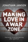 Making love in a war zone : Interracial loving and learning after apartheid - Book