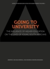 Going to University. The Influence of Higher Education on the Lives of Young South Africans : The Influence of Higher Education on the Lives of Young South Africans - eBook