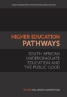 Higher Education Pathways : South African Undergraduate Education and the Public Good - Book