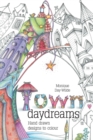 Town Daydreams : Hand drawn designs to colour in - Book