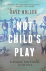 Not Child's Play : Kidnapped. Held Hostage. A True Story. - Book