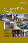 Patronage Politics Divides Us : A Study of Poverty, Patronage and Inequality in South Africa - eBook