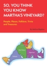So, You Think You Know Martha's Vineyard? : People, Places, Folklore, Trivia and Treasures - Book