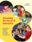 Increasing the Power of Instruction : Integration of Language, Literacy, and Math Across the Preschool Day - Book