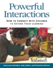 Powerful Interactions : How to Connect with Children to Extend Their Learning - Book