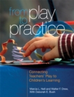 From Play to Practice : Connecting Teachers' Play to Children's Learning - Book