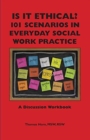 Is It Ethical? 101 Scenarios in Everyday Social Work Practice : A Discussion Workbook - Book