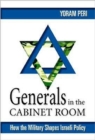 Generals in the Cabinet Room : How the Military Shapes Israeli Policy - Book