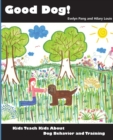 Good Dog! : Kids Teach Kids About Dog Behavior and Training - Book