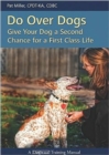 Do Over Dogs : Give Your Dog a Second Chance for a First Class Life - Book
