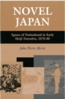 Novel Japan : Spaces of Nationhood in Early Meiji Narrative, 1870-88 - Book