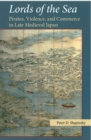Lords of the Sea : Pirates, Violence, and Commerce in Late Medieval Japan - Book