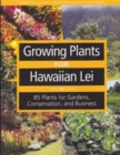 Growing Plants for Hawaiian Lei : 85 Plants for Gardens, Conservation, and Business - Book