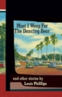 Must I Weep for the Dancing Bear, and Other Stories - Book