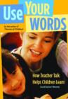 Use Your Words : How Teacher Talk Helps Children Learn - Book