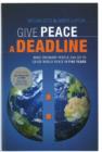 Give Peace a Deadline : What Ordinary People Can Do to Cause World Peace in Five Years - Book