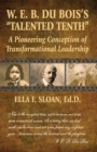 W. E. B. Du Bois's "Talented Tenth" : A Pioneering Conception of Transformational Leadership - eBook