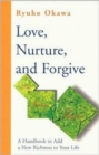Love, Nurture and Forgive : A Handbook to Add a New Richness to Your Life - Book