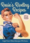 Rosie's Riveting Recipes : Comfort Foods & Kitchen Wisdom from 1940s America - Book