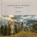 The Nature of Yosemite : A Visual Journey - Book