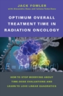 Optimum Overall Treatment Time in Radiation Oncology : How to Stop Worrying About Time-Dose Evaluations and Learn to Love Linear Quadratics - Book
