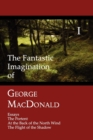 The Fantastic Imagination of George MacDonald, Volume I : Essays, The Portent, At the Back of the North Wind, The Flight of the Shadow - Book