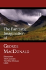 The Fantastic Imagination of George MacDonald, Volume II : Phantastes, The Carasoyn, The Wise Woman, Lilith - Book