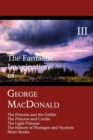The Fantastic Imagination of George MacDonald, Volume III : The Princess and the Goblin, The Princess and Curdie, The Light Princess, The History of Photogen and Nycteris, Short Stories - Book