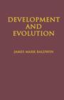 Development and Evolution : Including Psychophysical, Evolution, Evolution by Orthoplasy, and the Theory of Genetic Modes - Book