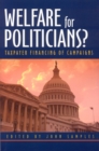 Welfare for Politicians? : Taxpayer Financing of Political Campaigns - Book