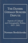 The Danish-German Border Dispute : Aspects of Cultural and Demographic Politics 1815-2001 - Book