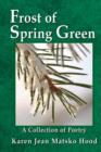 Frost of Spring Green a Collection of Poetry : A Collection of Poetry - Book