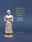Breath of Heaven, Breath of Earth : Ancient Near Eastern Art from American Collections - Book