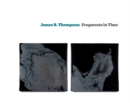 James B. Thompson : Fragments in Time - Book