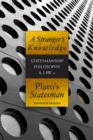 A Stranger's Knowledge : Statesmanship, Philosophy & Law in Plato's Statesman - Book