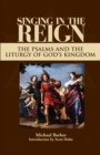 Singing in the Reign : The Psalms and the Liturgy of God's Kingdom - Book