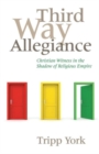 Third Way Allegiance : Christian Witness in the Shadow of Religious Empire - Book
