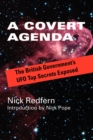 A Covert Agenda : The British Government's UFO Top Secrets Exposed - Book