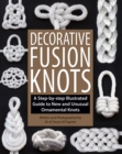 Decorative Fusion Knots : A Step-by Step Illustrated Guide to Unique and Unusual Ornamental Knots - Book