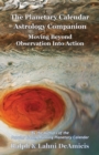 The Planetary Calendar Astrology Companion : Moving Beyond Observation into Action - Book