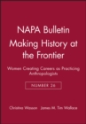 Making History at the Frontier : Women Creating Careers as Practicing Anthropologists - Book