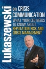 Lukaszewski on Crisis Communication : What Your CEO Needs to Know About Reputation Risk and Crisis Management - eBook