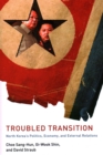 Troubled Transition : North Korea's Politics, Economy and External Relations - Book