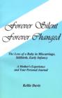 Forever Silent, Forever Changed : The Loss of a Baby in Miscarriage, Stillbirth, Early Infancy. A Mother's Experience and Your Personal Journal - Book