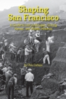 Shaping San Francisco : A Guide to Lost Landscapes, Unsung Heroes and Hidden Histories - Book