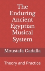 The Enduring Ancient Egyptian Musical System : Theory and Practice - Book