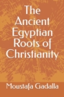 The Ancient Egyptian Roots of Christianity - Book